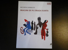 Imagini de pe strada Kanta - Nichita Danilov, Editura Tracus Arte, 2011, 111 pag foto