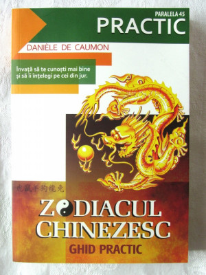 &amp;quot;ZODIACUL CHINEZESC. Ghid practic&amp;quot;, Daniele de Caumon, 2009 foto