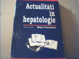 ACTUALITATI IN HEPATOLOGIE { Sub redactia Mihai Voiculescu } / 1996, Alta editura