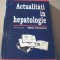 ACTUALITATI IN HEPATOLOGIE { Sub redactia Mihai Voiculescu } / 1996