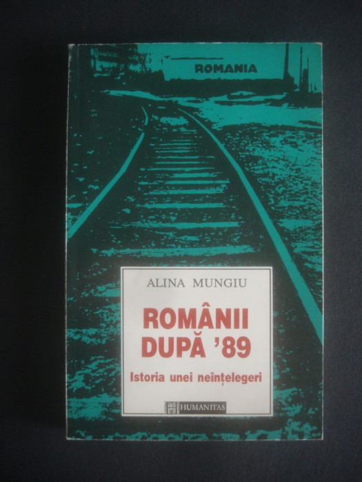 Alina Mungiu - Romanii dupa &#039;89. Istoria unei neintelegeri