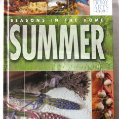 "Seasons in the Home - SUMMER. CREATIVE HOME ARTS", 2005. In lb engl. Carte noua