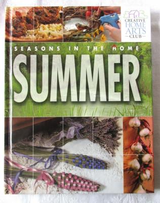 &amp;quot;Seasons in the Home - SUMMER. CREATIVE HOME ARTS&amp;quot;, 2005. In lb engl. Carte noua foto