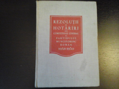 Rezolutii si Hotarari ale CC al PMR - Ed. Partidului Muncitoresc R, 1951, 311 p foto