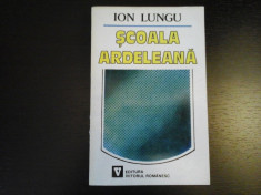 Scoala Ardeleana - Ion Lungu, Editura Viitorul Romanesc, 1995, 461 pag foto