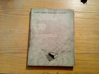 GEOMETRIE DESCRIPTIVA SI DESEN TEHNIC DE CONSTRUCTII - Vasile Iancau - 1975 foto