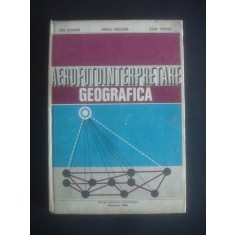 ION DONIS, MIHAI GRIGORE, IOSIF TOVISSI - AEROFOTOINTERPRETARE GEOGRAFICA