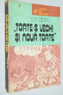 Toate-s vechi si noua toate - Ion Dianu foto