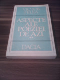VICTOR FELEA-ASPECTE ALE POEZIEI DE AZI VOL II EDITURA DACIA 1980
