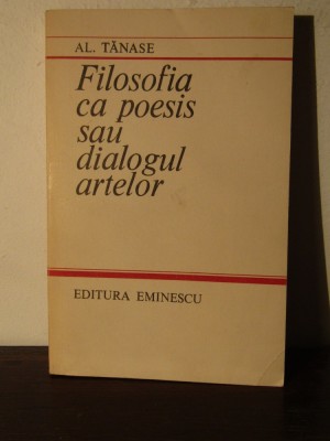 Filosofia Ca Poesis Sau Dialogul Artelor - Al. Tanase foto