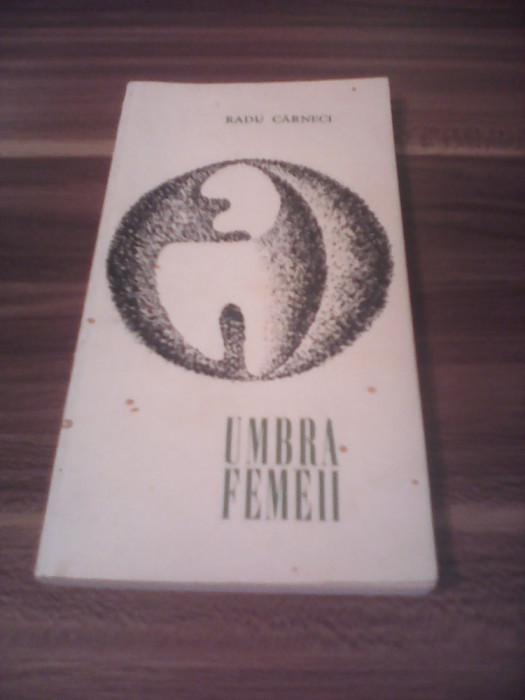RADU CARNECI-UMBRA FEMEII EDITURA TINERETULUI 1968 TIRAJ 1820 BUC.