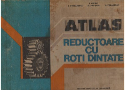 (C7619) ATLAS - REDUCTOARE CU ROTI DINTATE DE I. CRUDU, I. STEFANESCU foto