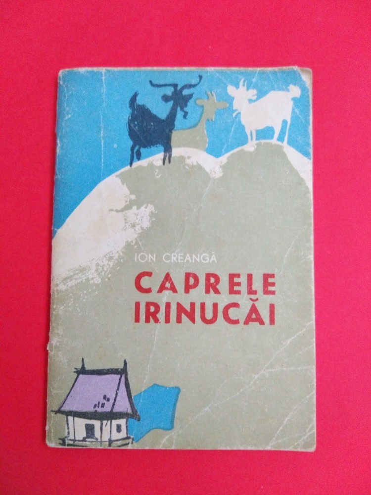 Caprele Irinucai Rezumat CAPRELE IRINUCAI Ion Creanga Colectia Traista cu povesti | arhiva Okazii.ro