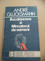 ANDRE GLUCKSMANN - BUCATAREASA ?I MANCATORUL DE OAMENI (CARTONATA) foto
