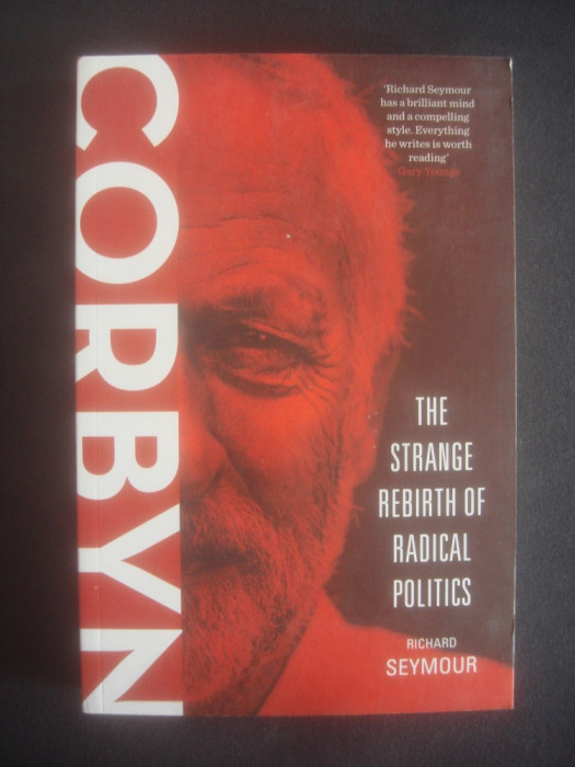 RICHARD SEYMOUR - CORBYN - THE STRANGE REBIRTH OF RADICAL POLITICS {engleza}