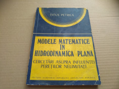 TITUS PETRILA - MODELE MATEMATICE IN HIDRODINAMICA PLANA foto