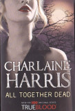 CHARLAINE HARRIS - ALL TOGETHER DEAD ( IN ENGLEZA )