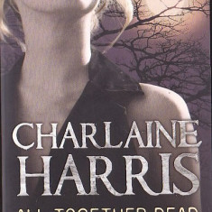 CHARLAINE HARRIS - ALL TOGETHER DEAD ( IN ENGLEZA )