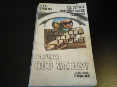 Pacepa: Quo Vadis? - Titu Simon, Casa editoriala Odeon, 333 pag foto