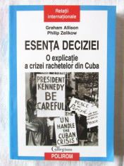 &amp;quot;ESENTA DECIZIEI. O explicatie a crizei rachetelor din Cuba&amp;quot;, Allison / Zelikow foto