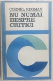 Cumpara ieftin CORNEL REGMAN:NU NUMAI DESPRE CRITICI/1990:F.Iaru/S.Foarta/C.Olareanu/I.D.Sarbu+