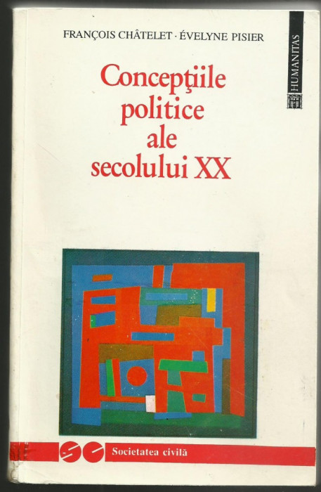 Francois Chatelet / CONCEPTIILE POLITICE ALE SECOLULUI XX (Humanitas)