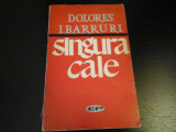 Singura cale - Dolores Ibarruri, Editura Politica, 1963, 463 pag