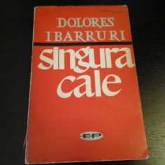 Singura cale - Dolores Ibarruri, Editura Politica, 1963, 463 pag