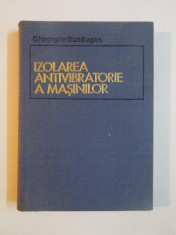 IZOLAREA ANTIVIBRATORIE A MASINILOR de GHEORGHE BUZDUGAN , 1980 foto