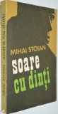 Mihai Stoian - SOARE CU DINTI