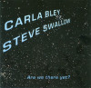 CARLA BLEY &amp; STEVE SWALLOW - ARE WE THERE YET ?, 1999, CD, Jazz