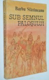 Sub semnul palosului - Barbu Slatineanu