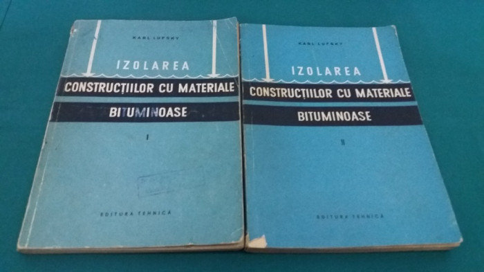 IZOLAREA CONSTRUCȚIILOR CU MATERIALE BITUMINOASE / 2 VOL/ KARL LUFSKY/ 1957 *