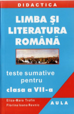 LIMBA SI LITERATURA ROMANA TESTE SUMATIVE PT CLASA A VII A de E. TROFIN foto
