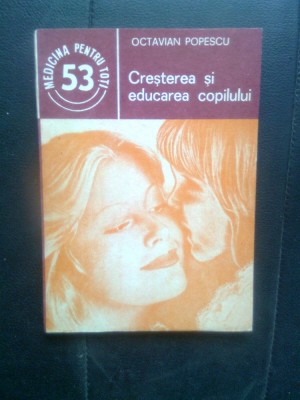 Octavian Popescu - Cresterea si educarea copilului (Editura Medicala, 1986) foto