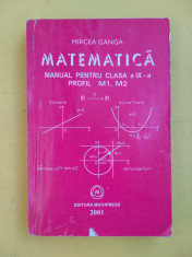 MATEMATICA =MANUAL PENTRU CLASA a IX a=MIRCEA GANGA 2001 PROFIL M1-M2 2001 foto