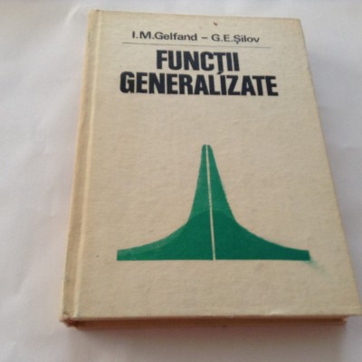 FUNCTII GENERALIZATE - I.M.GELFAND, G.E.SILOV,RF12/3 foto