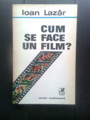 Ioan Lazar - Cum se face un film? (Editura Cartea Romaneasca, 1986) foto