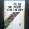 Ioan Lazar - Cum se face un film? (Editura Cartea Romaneasca, 1986)