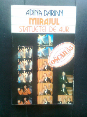 Adina Darian - Mirajul statuetei de aur - Oscar 55 (Editura Meridiane, 1985) foto