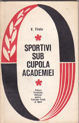 V. FIROIU - SPORTIVI SUB CUPOLA ACADEMIEI foto