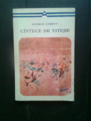 George Cosbuc - Cintece de vitejie (Editura Minerva, 1977) foto