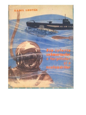 Din istoria submarinelor a torpilelor si a scafandrilor Kamil Lhotak foto