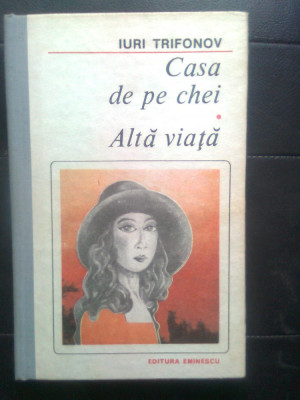 Iuri Trifonov - Casa de pe chei. Alta viata (Editura Eminescu, 1989) foto