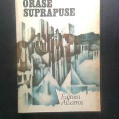 Mircea Florin Sandru - Orase suprapuse (Editura Albatros, 1986)