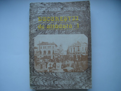 Bucurestii de altadata (vol. I) - Constantin Bacalbasa foto