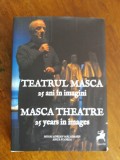 TEATRUL MASCA, 25 de ani in imagini (autograf) / R7P5F