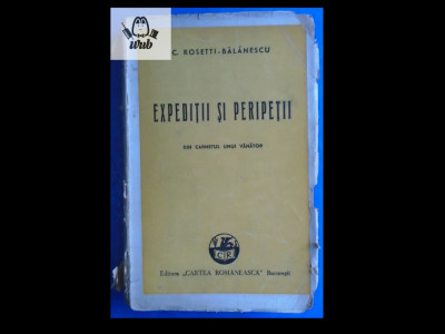 C Rosetti-Balanescu Expeditii si peripetii. Din carnetul unui vanator 1943 foto