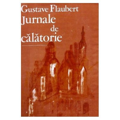 Gustave Flaubert - Jurnale de calatorie foto
