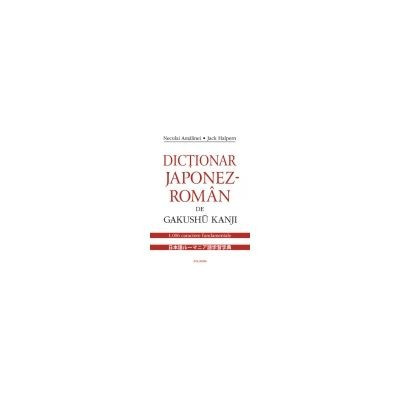 Neculai Amalinei, Jack Halpern - Dictionar japonez-rom&acirc;n de Gakushu Kanji - 1006 caractere fundamentale